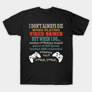 I Don't Always Die Playing Video Games T-Shirt